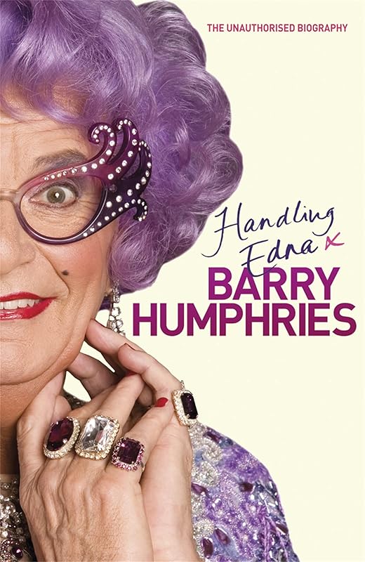 Handling Edna: The Unauthorised Biography by Barry Humphries