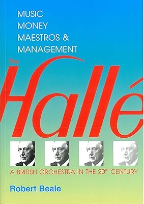 Halle, The: A British Orchestra in the 20th Century - Music, Money, Maestros and Management