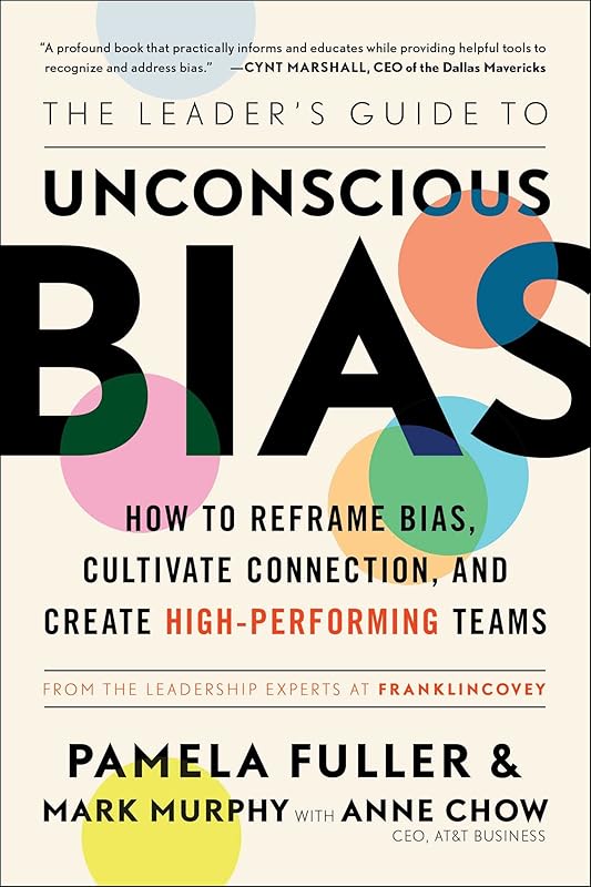 The Leader's Guide to Unconscious Bias: How To Reframe Bias, Cultivate Connection, and Create High-Performing Teams by Pamela Fuller