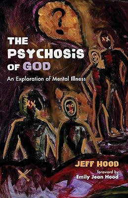 The Psychosis of God: An Exploration of Mental Illness