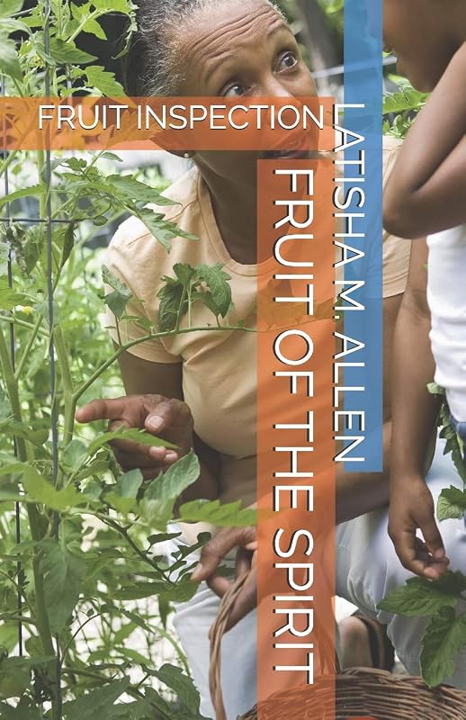 Fruit Inspection: Fruit of the Spirit by LaTisha M Allen