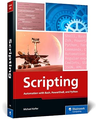 Scripting: Automation with Bash, PowerShell, and Python—Automate Everyday IT Tasks from Backups to Web Scraping in Just a Few Lines of Code (Rheinwerk Computing)