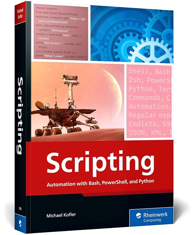 Scripting: Automation with Bash, PowerShell, and Python—Automate Everyday IT Tasks from Backups to Web Scraping in Just a Few Lines of Code (Rheinwerk Computing) by Michael Kofler
