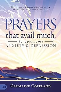 Prayers that Avail Much to Overcome Anxiety and Depression by Germaine Copeland