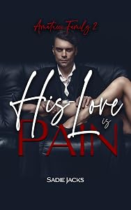 His Love is Pain: A Dark Mafia Billionaire Romance (Amatucci Family Book 2) by Sadie Jacks