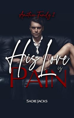 His Love is Pain: A Dark Mafia Billionaire Romance (Amatucci Family Book 2)