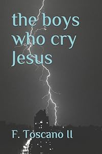the boys who cry Jesus by F. Toscano II