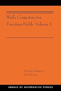 Weil's Conjecture for Function Fields: Volume I (AMS-199) (Annals of Mathematics Studies Book 360) by Dennis Gaitsgory