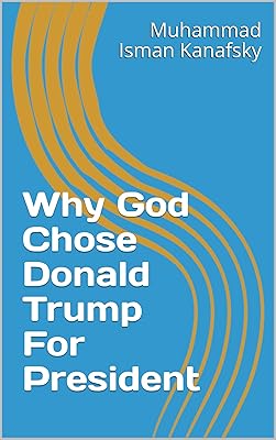 Why God Chose Donald Trump For President