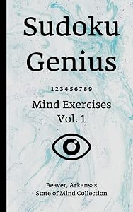 Sudoku Genius Mind Exercises Volume 1: Beaver, Arkansas State of Mind Collection by Arkansas state of mind collection, Beaver