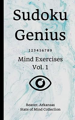 Sudoku Genius Mind Exercises Volume 1: Beaver, Arkansas State of Mind Collection