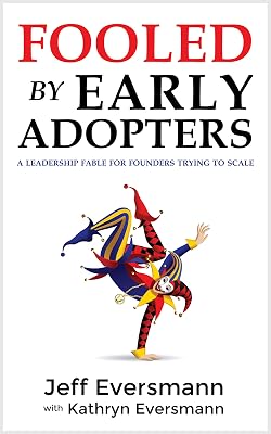 Fooled by Early Adopters: A Leadership Fable for Founders Trying to Scale