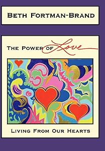 The Power of Love: Living From Our Hearts by Beth Fortman-Brand