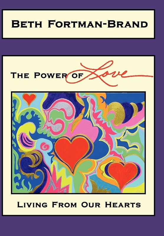 The Power of Love: Living From Our Hearts by Beth Fortman-Brand