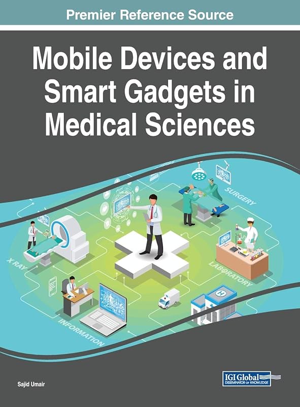Mobile Devices and Smart Gadgets in Medical Sciences (Advances in Medical Technologies and Clinical Practice) by Sajid Umair