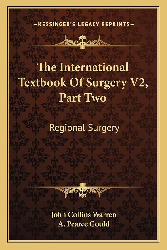 The International Textbook of Surgery V2, Part Two: Regional Surgery by John Collins Warren