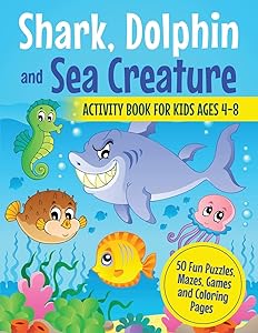 Shark, Dolphin and Sea Creature Activity Book for Kids Ages 4-8: 50 Fun Puzzles, Mazes, Games and Coloring Pages by Miracle Activity Books