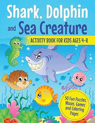 Shark, Dolphin and Sea Creature Activity Book for Kids Ages 4-8: 50 Fun Puzzles, Mazes, Games and Coloring Pages