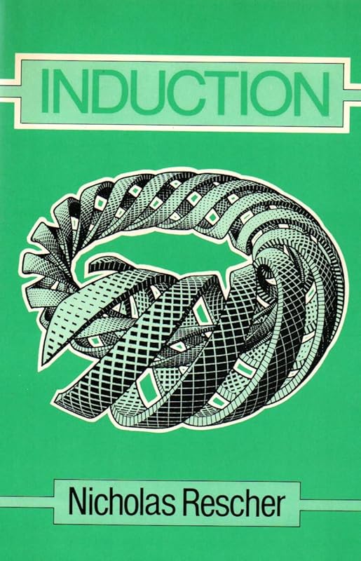 Induction: An Essay on the Justification of Inductive Reasoning by Nicholas Rescher