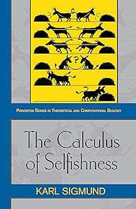 The Calculus of Selfishness (Princeton Series in Theoretical and Computational Biology) by Karl Sigmund