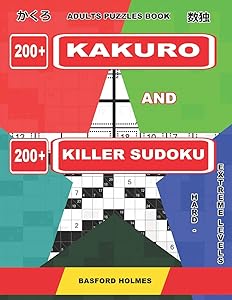 Adults puzzles book. 200 Kakuro and 200 killer Sudoku. Hard - extreme levels.: Kakuro + Sudoku killer logic puzzles 8x8. (Kakuro and Killer Sudoku) by Basford Holmes