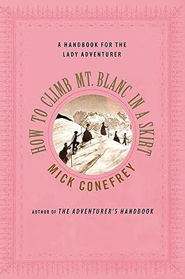 How to Climb Mt. Blanc in a Skirt: A Handbook for the Lady Adventurer