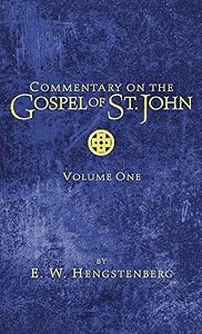Commentary on the Gospel of St. John, Volume 1 by E W Hengstenberg