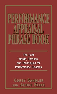 Performance Appraisal Phrase Book: The Best Words, Phrases, and Techniques for Performance Reviews