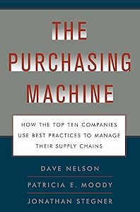 The Purchasing Machine: How the Top Ten Companies Use Best Practices to Manage Their Supply Chains by R. David Nelson