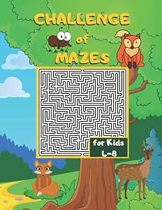 Challenge of Mazes for Kids 4-8: FUN & CHALLENGING MAZES FOR KIDS 4-8. ACTIVITY BOOK FOR PRESCHOOLERS, MAZE ACTIVITY FOR KIDS AGES 4-8 PUZZLES.