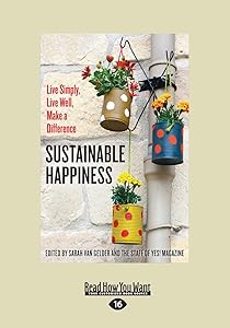 Sustainable Happiness: Live Simply, Live Well, Make a Difference by Sarah van Gelder