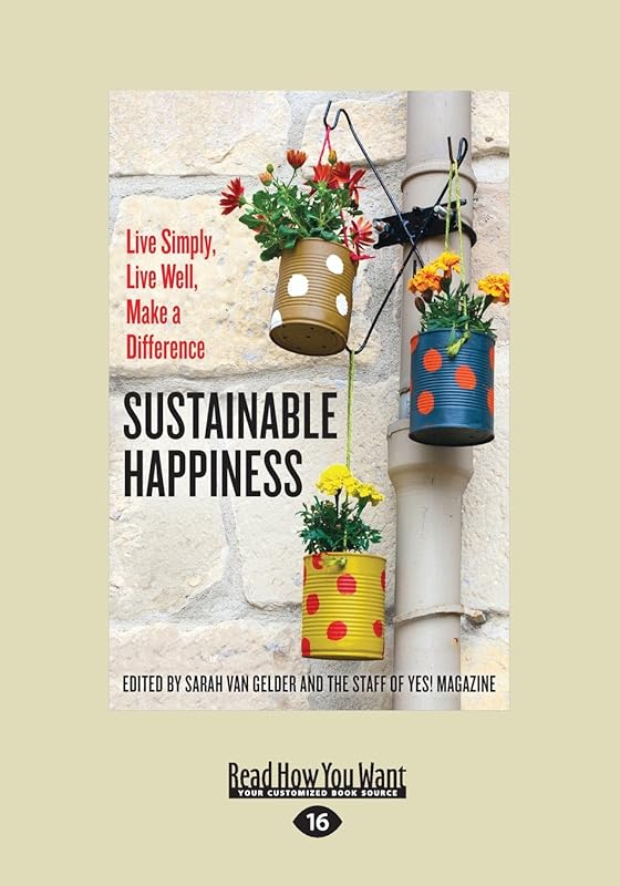 Sustainable Happiness: Live Simply, Live Well, Make a Difference by Sarah van Gelder