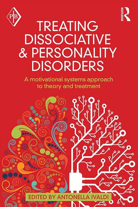 Treating Dissociative and Personality Disorders: A Motivational Systems Approach to Theory and Treatment (Psychoanalytic Inquiry Book Series) by Antonella Ivaldi