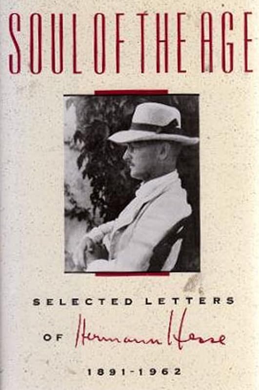 Soul of the Age: Selected Letters of Hermann Hesse, 1891-1962 by Hermann Hesse