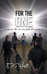 For the One: Hope for the One Who Feels Like Giving Up. by E.K. Wells
