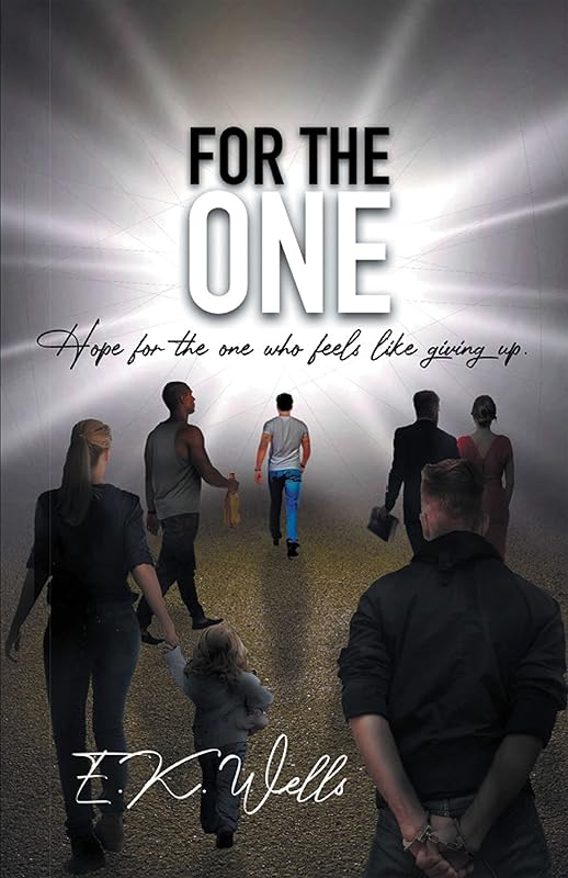 For the One: Hope for the One Who Feels Like Giving Up. by E.K. Wells