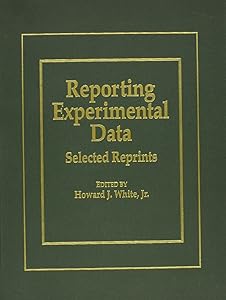Reporting Experimental Data: Selected Reprints by Howard J. White Jr.