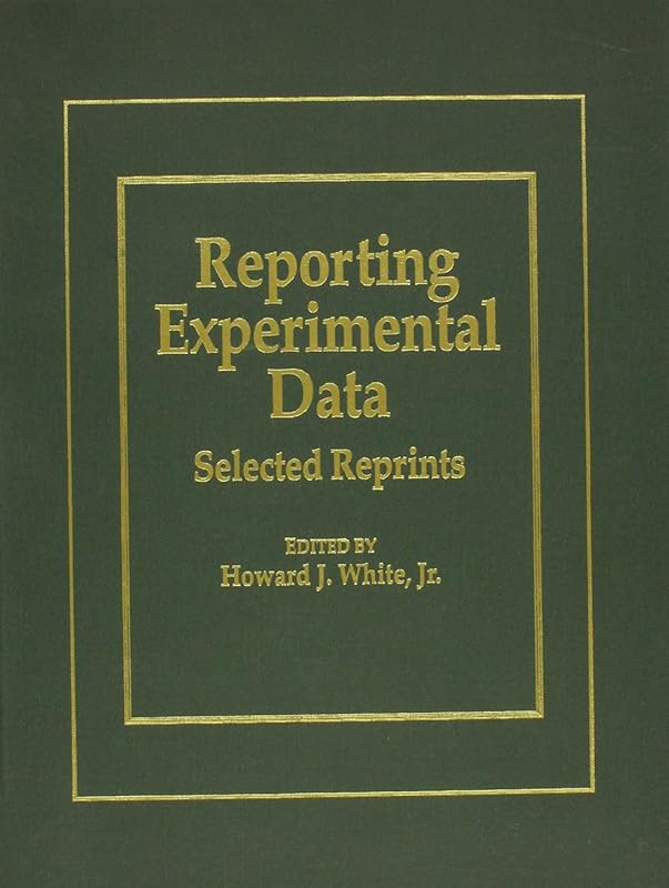 Reporting Experimental Data: Selected Reprints by Howard J. White Jr.