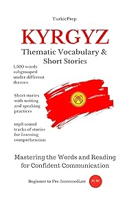 Kyrgyz: Thematic Vocabulary and Short Stories (with audio mp3 files of short stories): Mastering Words and Reading for Confident Communication by Elvin Allazov