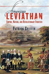 American Leviathan: Empire, Nation, and Revolutionary Frontier by Patrick Griffin