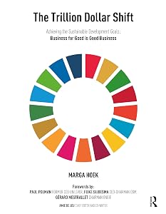 The Trillion Dollar Shift: Achieving the Sustainable Development Goals; Business for Good is Good Business by Marga Hoek