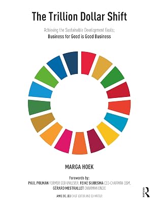 The Trillion Dollar Shift: Achieving the Sustainable Development Goals; Business for Good is Good Business