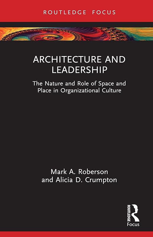 Architecture and Leadership: The Nature and Role of Space and Place in Organizational Culture (ISSN) by Mark Roberson