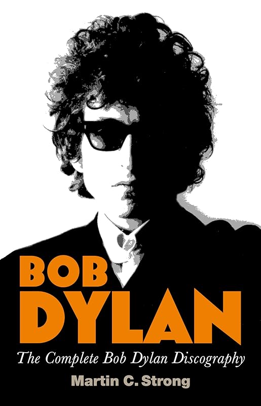 Bob Dylan: The Complete Discography: The Complete Bob Dylan Discography by Martin C. Strong