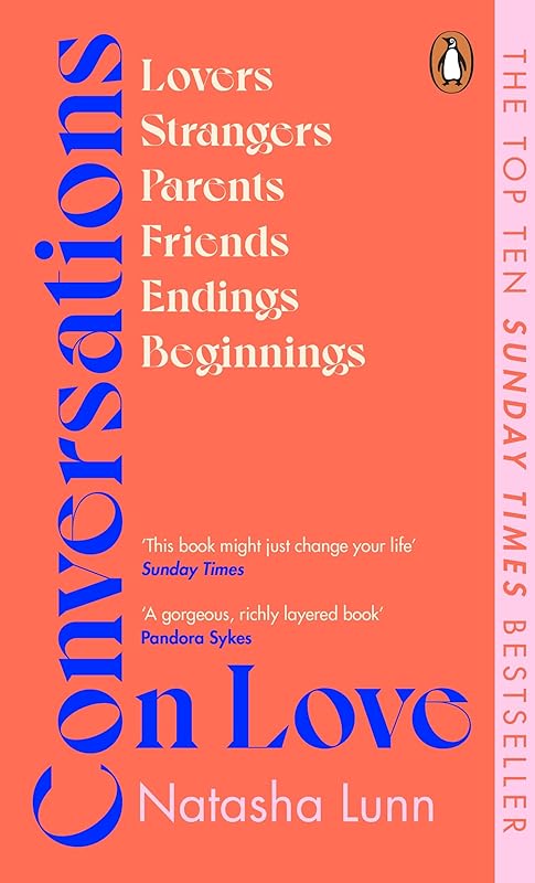Conversations on Love: with Philippa Perry, Dolly Alderton, Roxane Gay, Stephen Grosz, Esther Perel, and many more by Lunn Natasha