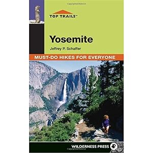 Top Trails: Yosemite: Must-Do Hikes for Everyone by Jeffrey P. Schaffer
