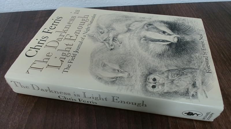 The darkness is light enough: The field journal of a night naturalist by Chris Ferris