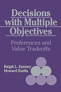 Decisions with Multiple Objectives: Preferences and Value Trade-Offs by Ralph L. Keeney