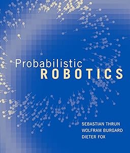 Probabilistic Robotics (Intelligent Robotics and Autonomous Agents series) by Sebastian Thrun