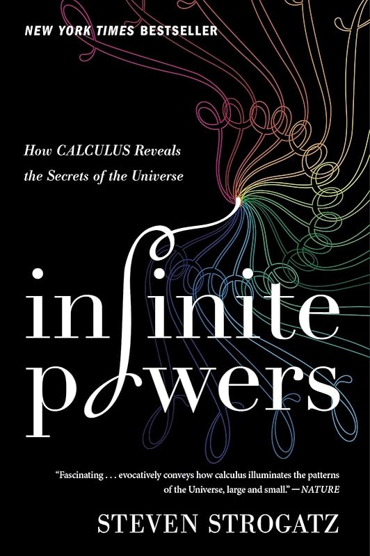 Infinite Powers: How Calculus Reveals the Secrets of the Universe by Steven Strogatz
